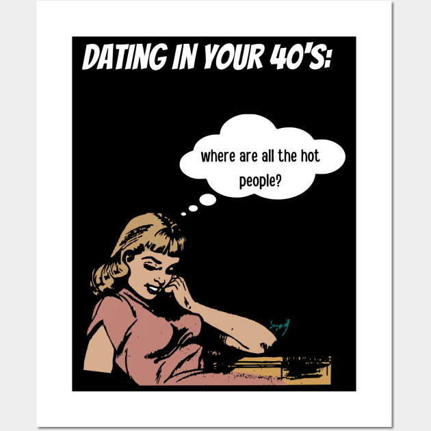 Dating at 40's Wall Art by GOT A FEELING